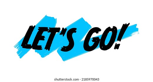 Let’ Go Hand Drawn Marker Script, Vector EPS. Inspirational Quote Sign, Isolated On Blue Brush Strokes, White Background.