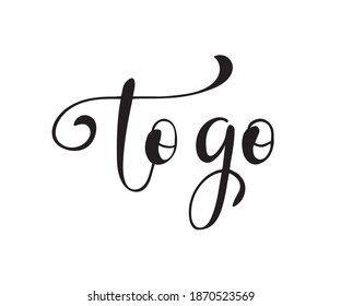 To go hand written lettering poster. Modern brush calligraphy. Isolated on white background. Vector illustration.