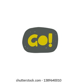 Go! Hand-lettering phrase. Motivational quote design. Vector illustration for sport background, inspirational poster, banner, print, placard, t-shirt, card, sportswear, tournament