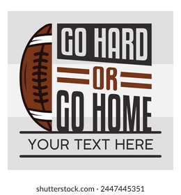 Go Hard Or Go Home, American Football, Football Silhouette, Rugby Ball, Sports Ball, Rugby Ball Silhouette, Eps, Silhouette,
football quotes, Football T-shirt Design, Typography,