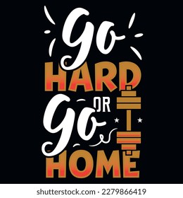 Go hard or go home gym or fitness tshirt design 