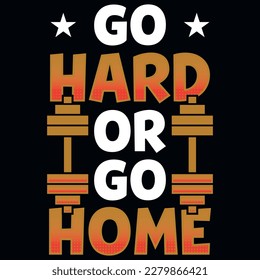 Go hard or go home gym or fitness tshirt design 