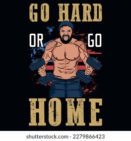 Go hard or go home gym or fitness tshirt design 