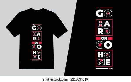 Go Hard Or Go Home Lettering T Shirt Design, Typography Quotes T Shirt Template, Vector illustration