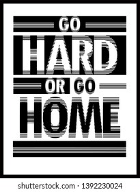 Go Hard Or Go Home Sliced Sport Slogan . Digital Typography Slogan College With , Pin, T-shirt And Apparels Print Graphic Vector Varsity. - Vecto