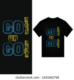 Go Hard Or Go Home Typography Design For T-shirt Vector