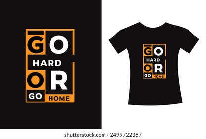 Go hard or go home typography design quote t-shirt slogan vector graphic, modern type. apparel design print template.