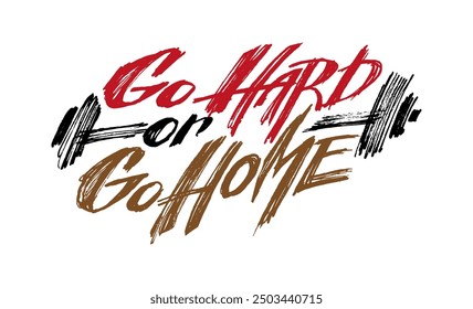 Go Hard or Go Home. Vector handwritten lettering.