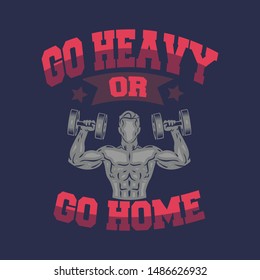Go heavy or go home 