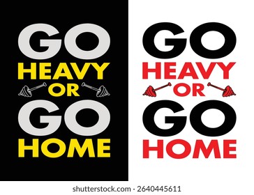 go heavy or go home, motivational typography t-shirt design