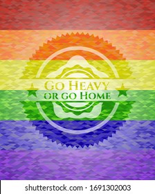 Go Heavy or go Home on mosaic background with the colors of the LGBT flag
