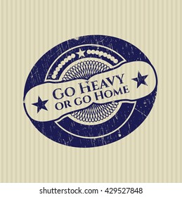 Go Heavy or go Home rubber grunge stamp