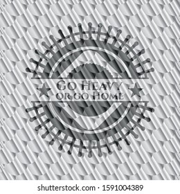 Go Heavy or go Home silver color badge or emblem. Scales pattern. Vector Illustration. Detailed.