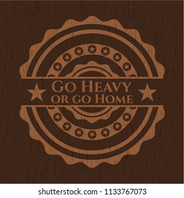 Go Heavy or go Home wood signboards