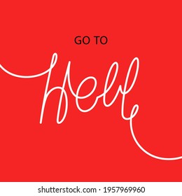 Go to hell. Creative slogan design. Handwritten calligraphy greeting card. Vector line art template  