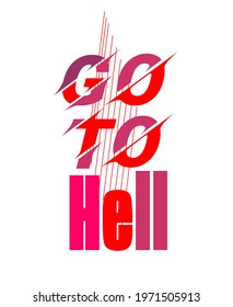 Go to hell.typographic t shirt vector 
