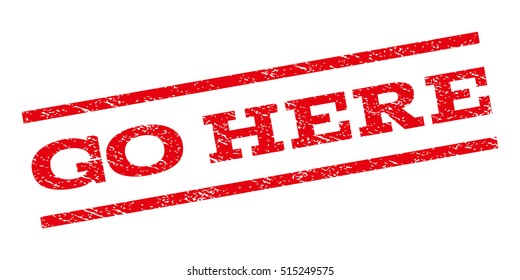 Go Here watermark stamp. Text tag between parallel lines with grunge design style. Rubber seal stamp with dust texture. Vector red color ink imprint on a white background.