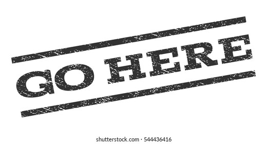 Go Here watermark stamp. Text tag between parallel lines with grunge design style. Rubber seal stamp with dust texture. Vector gray color ink imprint on a white background.