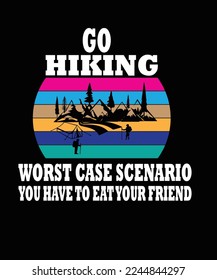 GO HIKING WORST CASE SCENARIO YOU HAVE TO EAT YOUR FRIEND T SHIRT DESIGN.