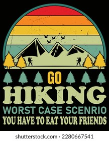 Go hiking worst case scenario you have to eat your friend T Shirt Design