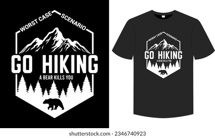 Go Hiking Worst Case Scenario A Bear Kills You T shirt , Hiking typography and graphic element illustration tee
