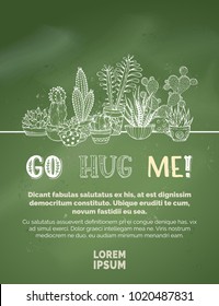 Go hug me! Vector chalk cacti background. Home plants in pots and cups. A variety of cartoon cactuses and succulents with flowers, spines and without. There is copy space for your text.