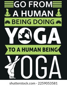 Go from a human being doing yoga to a human being yoga tshirt ."Human Being," "Yoga," "Transformation," "T-Shirt."