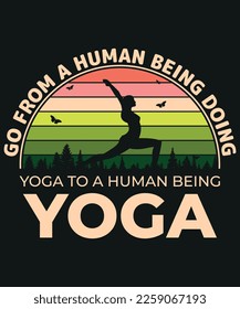 Go from a human being doing yoga to a human being yoga tshirt ."Human Being," "Yoga," "Transformation," "T-Shirt."