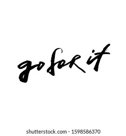 go for it! , ink hand lettering. Modern brush calligraphy. Handwritten phrase.