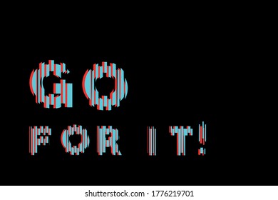 Go for it. Motivitional slogan.