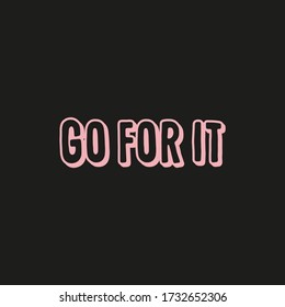 Go for it. Quote, motivational slogan. Vector illustration with fancy typography, and colors