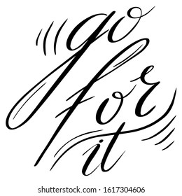 Go for it- vector, motivational phrase for design, print, notebooks, t-shirts. Handwritten, modern calligraphy.