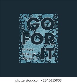 Go for it,if you really want it typography slogan for t shirt printing, tee graphic design.  