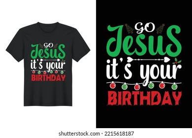 Go Jesus It’s Your Birthday, Christmas T Shirt Design
