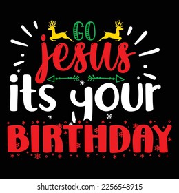 Go Jesus It's Your Birthday, Merry Christmas shirts Print Template, Xmas Ugly Snow Santa Clouse New Year Holiday Candy Santa Hat vector illustration for Christmas hand lettered