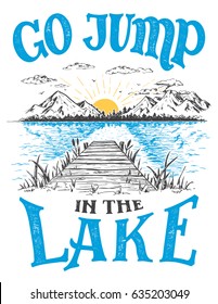 Go jump in the lake. Lake house decor sign in vintage style. Lake sign for rustic wall decor. Lakeside living cabin, cottage hand-lettering quote. Vintage typography illustration isolation on white