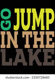 Go jump in the lake vector art design, eps file. design file for t-shirt. SVG, EPS cuttable design file