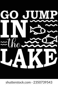 Go jump in the lake vector art design, eps file. design file for t-shirt. SVG, EPS cuttable design file