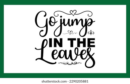 Go Jump In The Leaves Svg .Try creating fun crafts and gifts for friends and family using your monogram making, t-shirt design, sign making, card making, scrapbooking, vinyl decals, clothing more