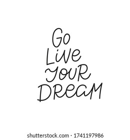 Go Live Your Dream Quote Lettering. Calligraphy Inspiration Graphic Design Typography Element. Hand Written Postcard. Cute Simple Black Vector Sign. Geometric Simple Forms Background.