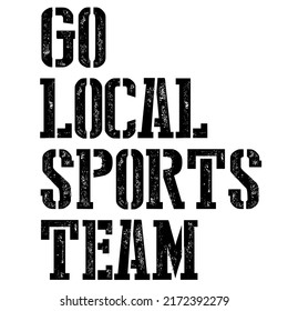 Go Local Sports Teamis a vector design for printing on various surfaces like t shirt, mug etc. 
