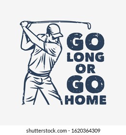 go long or go home vintage quote slogan typography with illustration