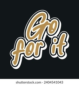 Go for it motivational and inspirational quotes lettering typography t shirt design
