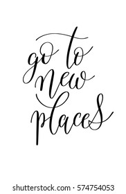 go to new places black and white hand written ink lettering positive quote about travel, calligraphy vector illustration