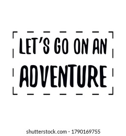 Let’s go on an adventure. Vector Quote