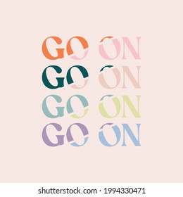 Go on quote lettering. Calligraphy inspiration graphic design typography element. Hand written postcard. Cute simple gradient circle vector sign.