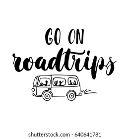 Go on roadtrips - hand drawn lettering quote isolated on the white background. Fun brush ink inscription for photo overlays, greeting card or t-shirt print, poster design