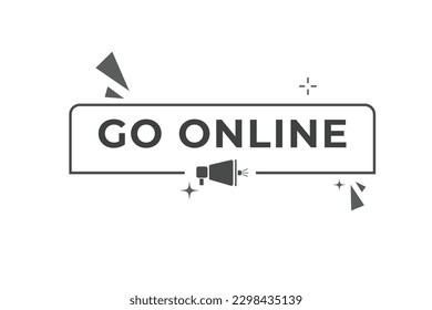 Go Online Button. Speech Bubble, Banner Label Go Online