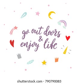 Go out doors and enjoy life. Hand drawn lettering script. Vector illustration symbols of magic.Hand drawn lettering.Unique typography poster or apparel design. Motivational design. Inspirational quote