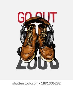 go out loud slogan with leather boots and headphone illustration